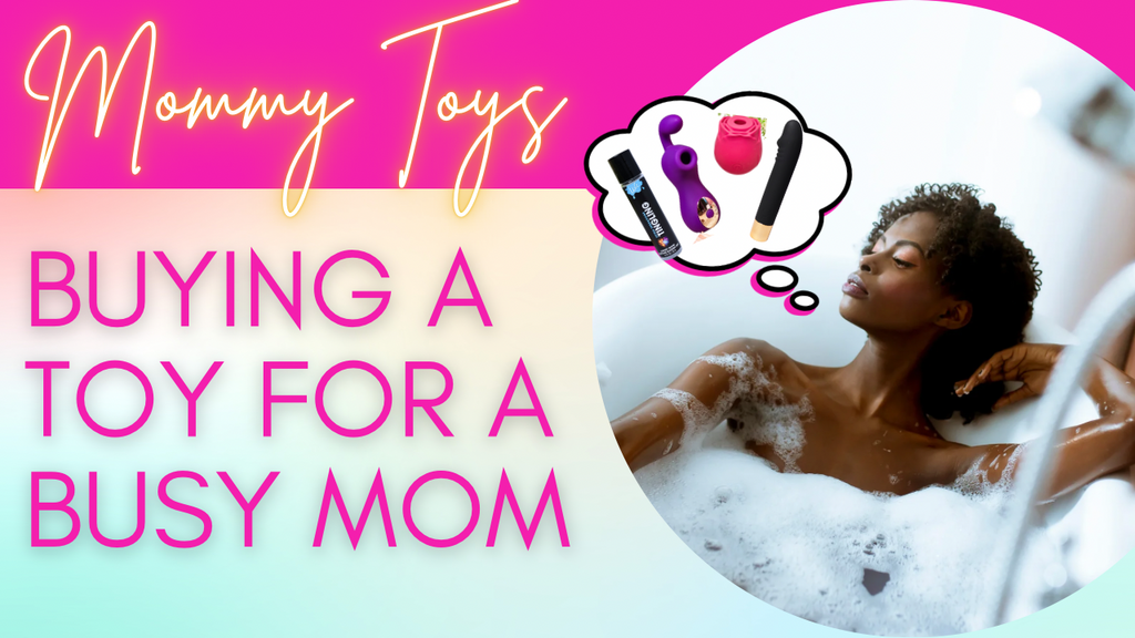 5 Tips for Choosing the Perfect Intimate Toy for a Mom