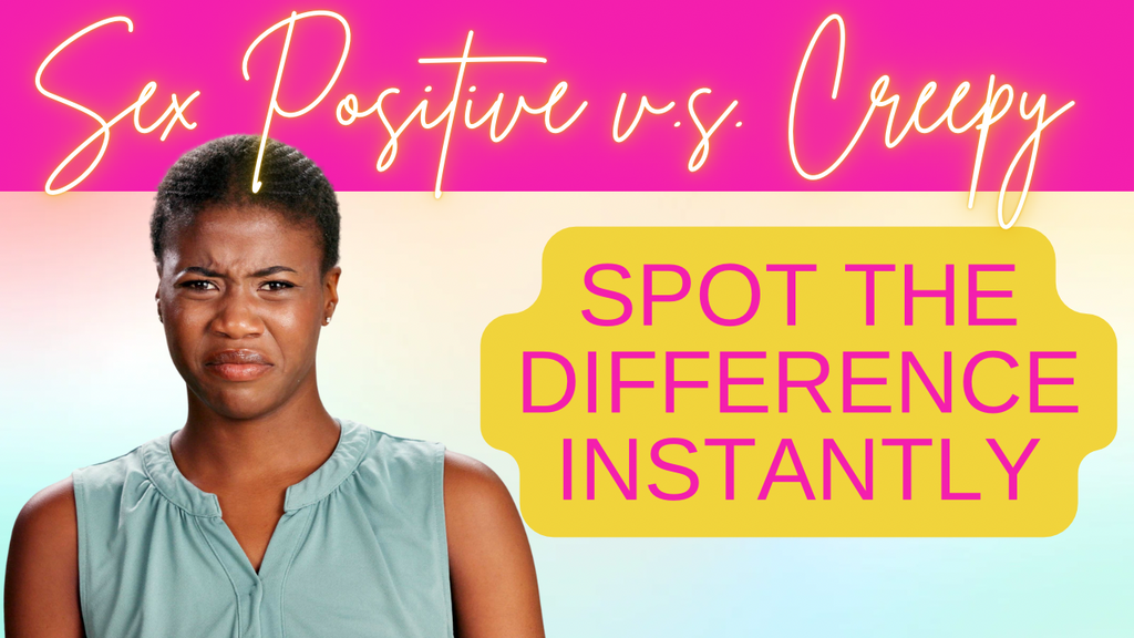 Sex-Positive vs. Creepy: How to Spot the Difference Instantly